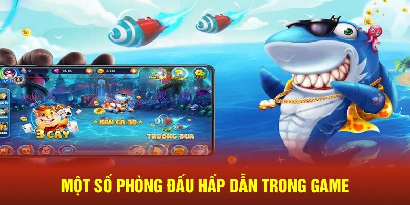 Một số phòng đấu hấp dẫn trong game