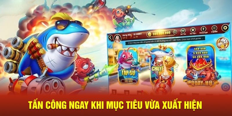 Tấn công ngay khi mục tiêu vừa xuất hiện