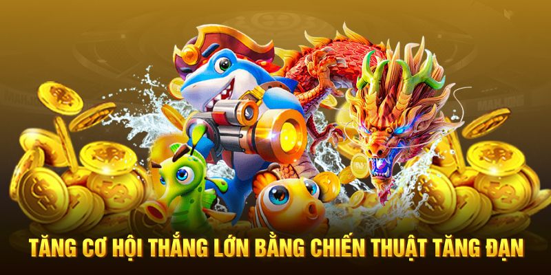 Tăng cơ hội thắng lớn bằng chiến thuật tăng đạn